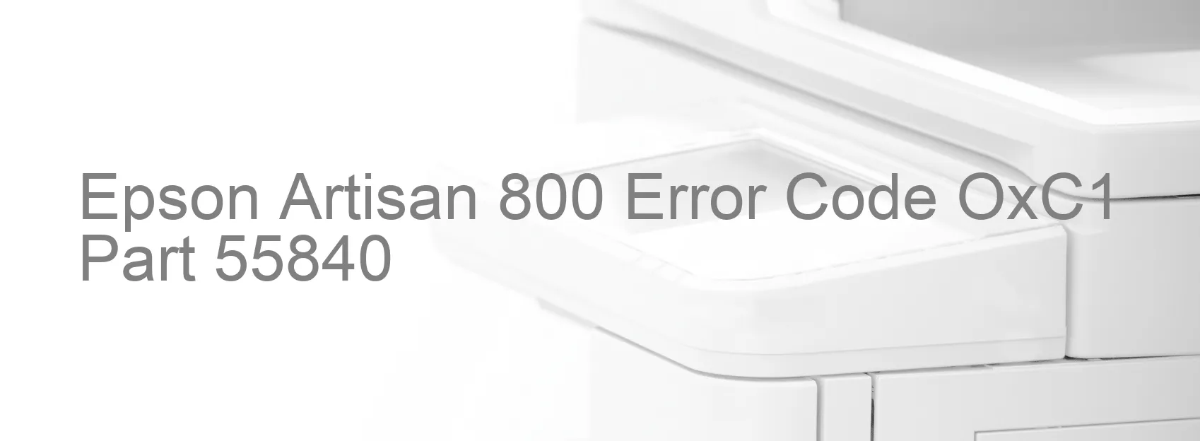 Epson Artisan 800 Error Code OxC1 Part 55840