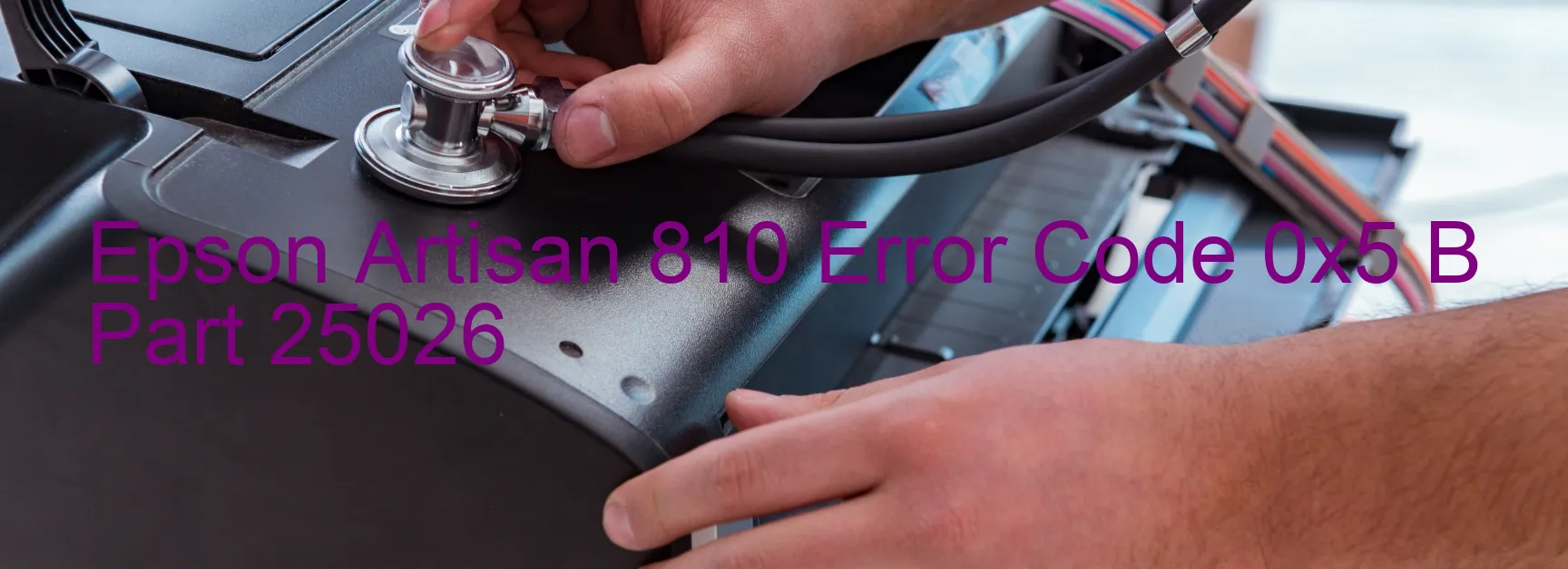 Epson Artisan 810 Error Code 0x5 B Part 25026