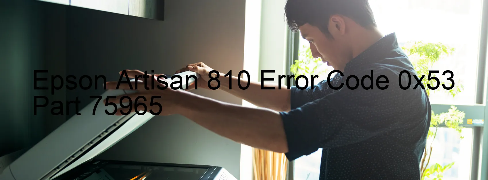 Epson Artisan 810 Error Code 0x53 Part 75965