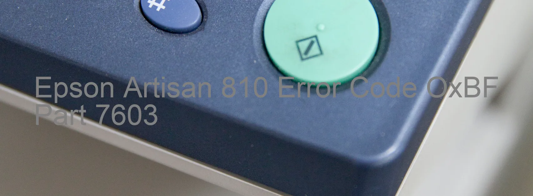 Epson Artisan 810 Error Code OxBF Part 7603