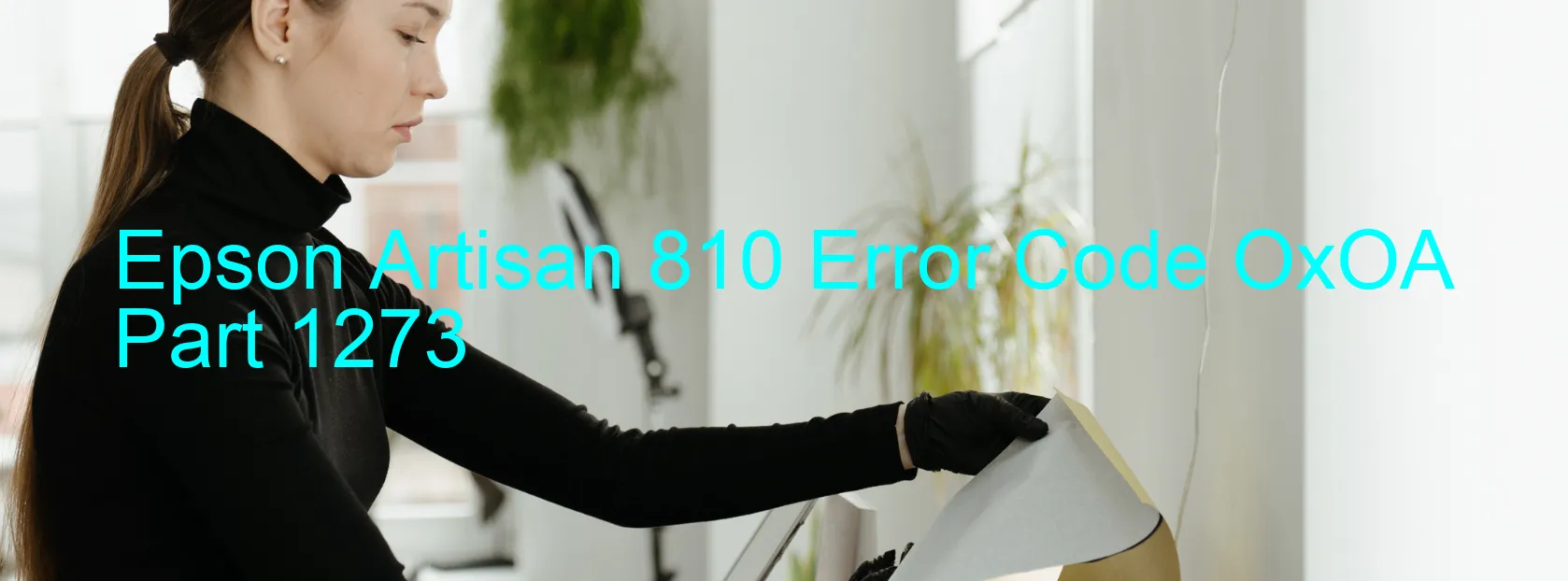 Epson Artisan 810 Error Code OxOA Part 1273