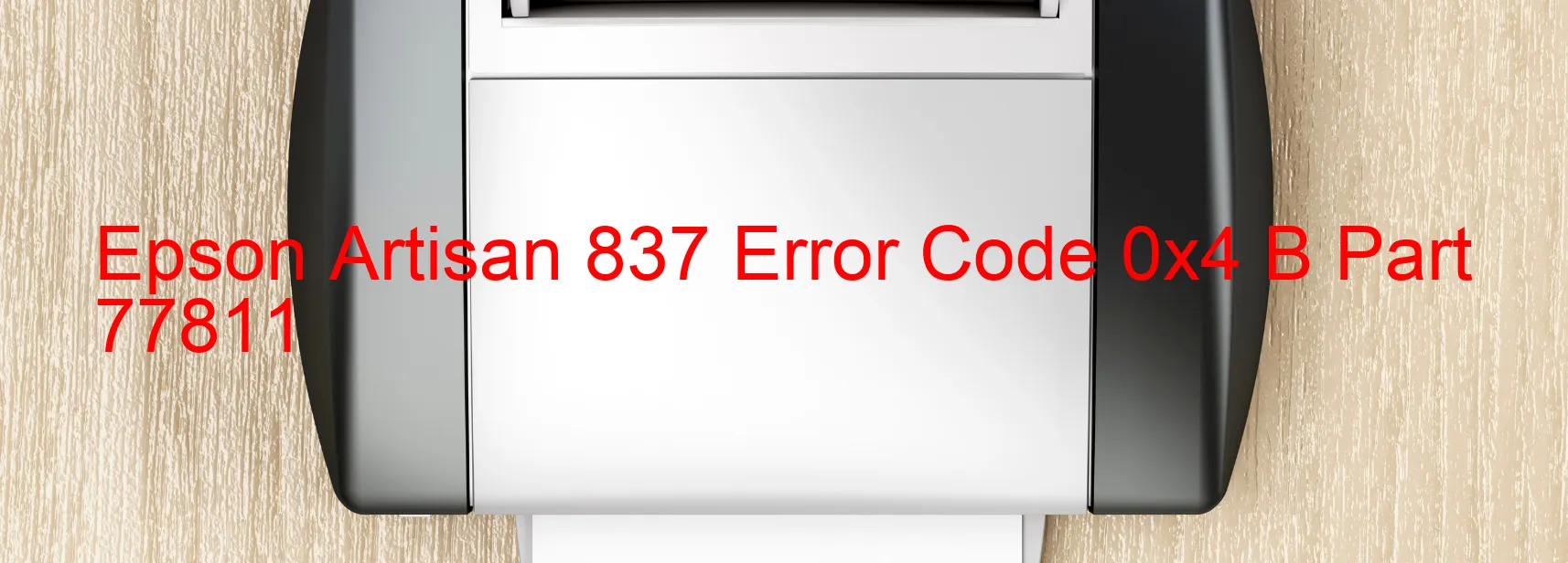 Epson Artisan 837 Error Code 0x4 B Part 77811