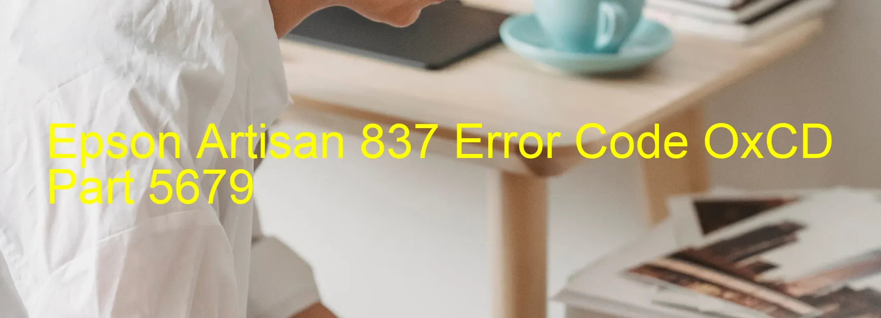 Epson Artisan 837 Error Code OxCD Part 5679