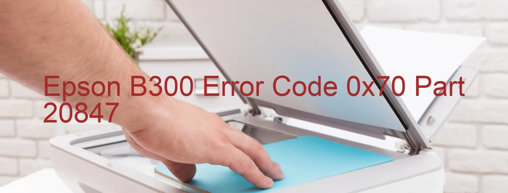 Epson B300 Error Code 0x70 Part 20847