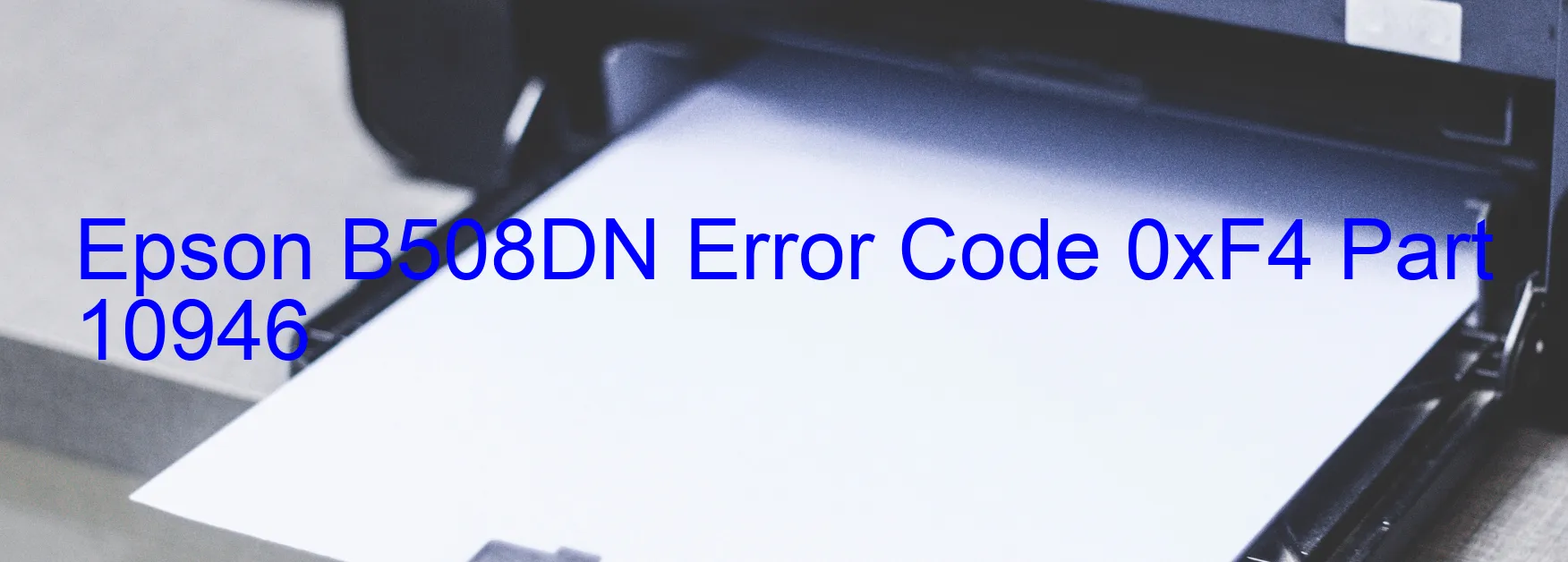 Epson B508DN Error Code 0xF4 Part 10946