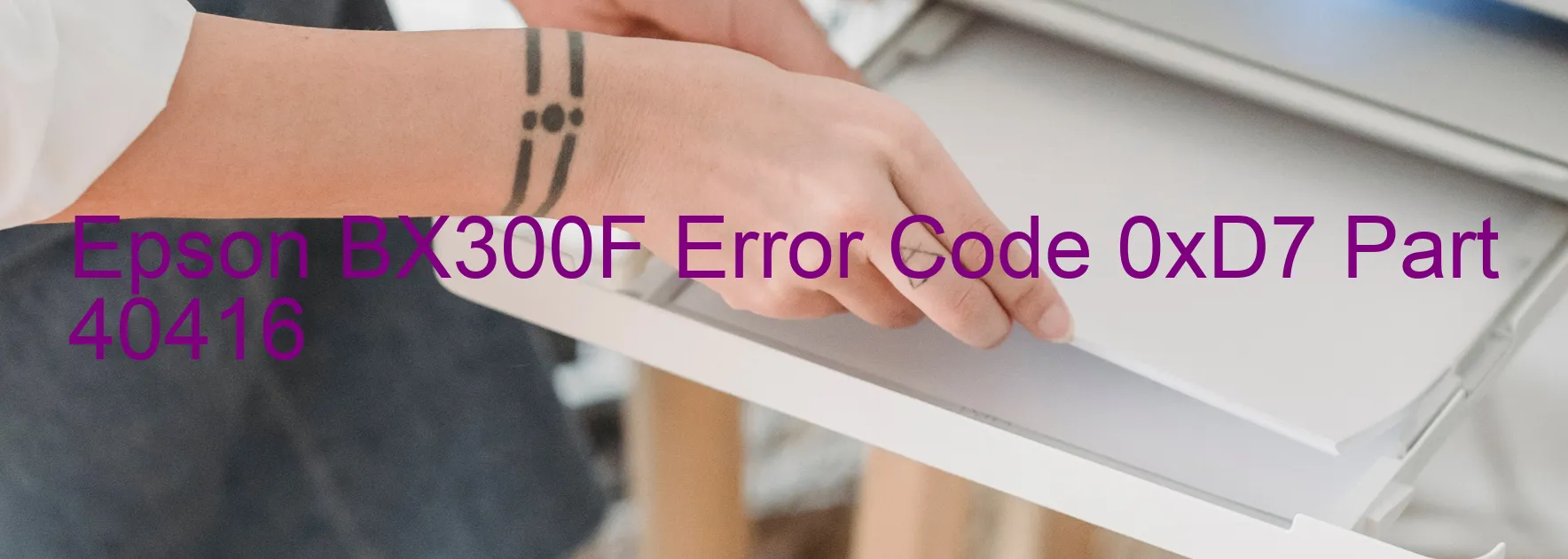 Epson BX300F Error Code 0xD7 Part 40416