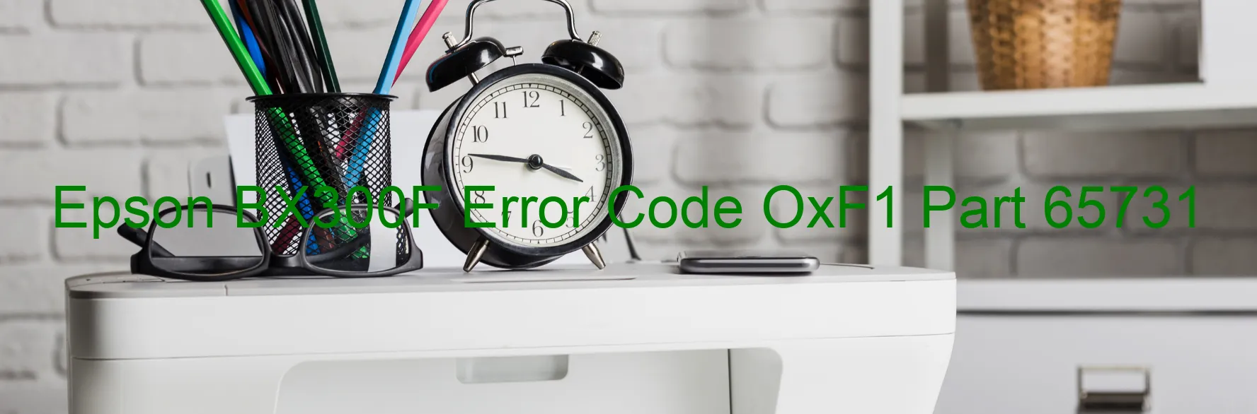 Epson BX300F Error Code OxF1 Part 65731