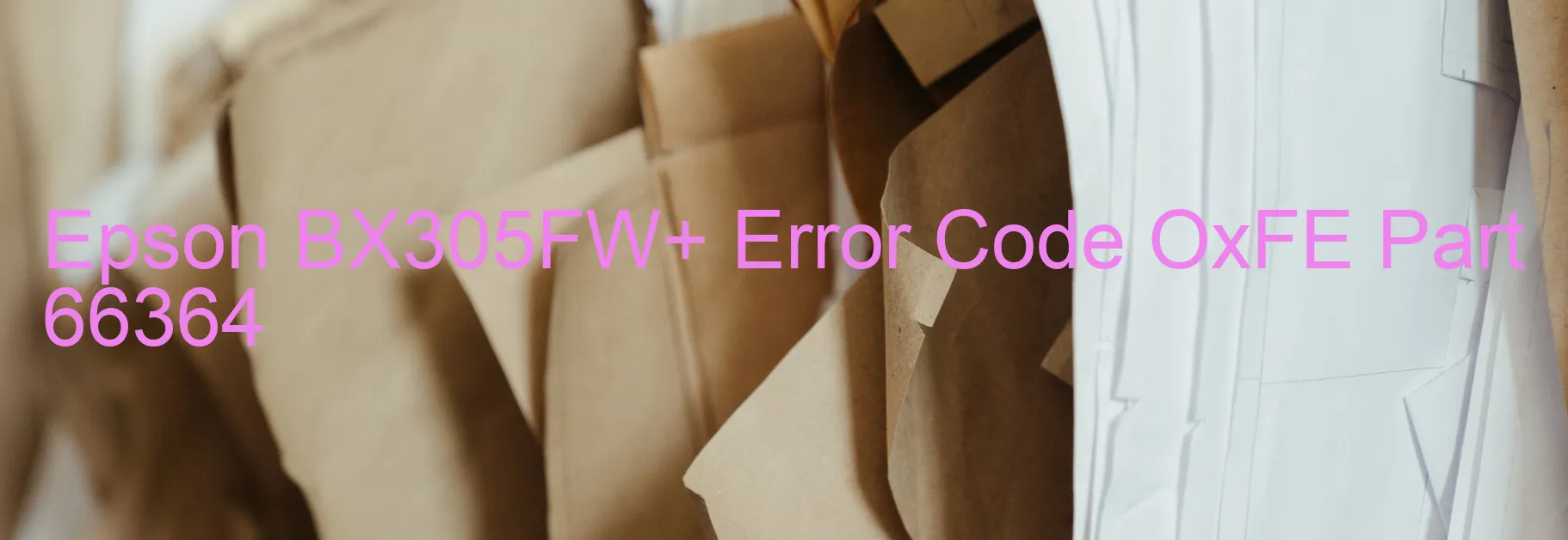 Epson BX305FW+ Error Code OxFE Part 66364