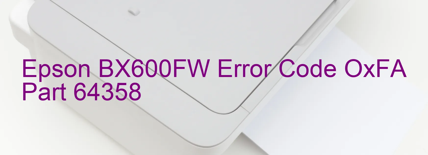 Epson BX600FW Error Code OxFA Part 64358