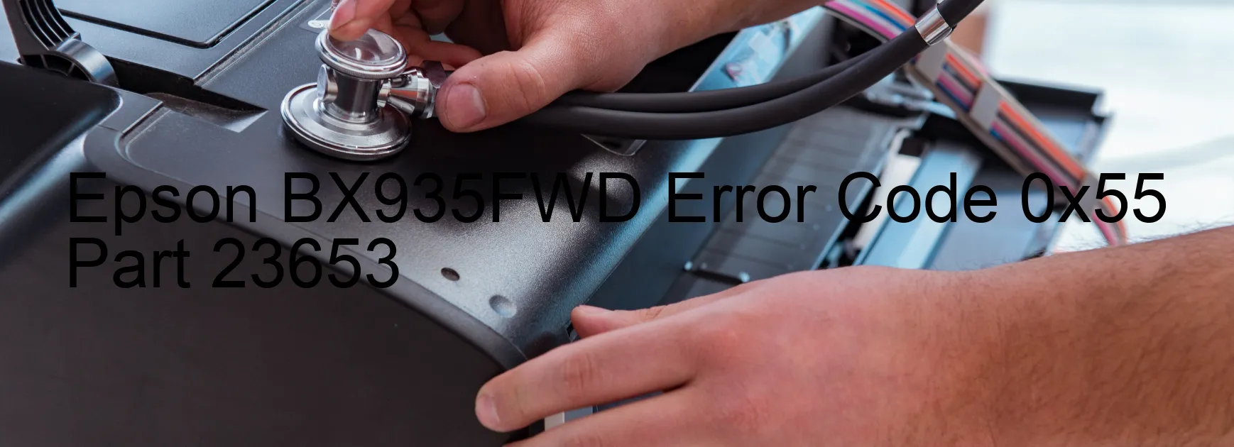 Epson BX935FWD Error Code 0x55 Part 23653