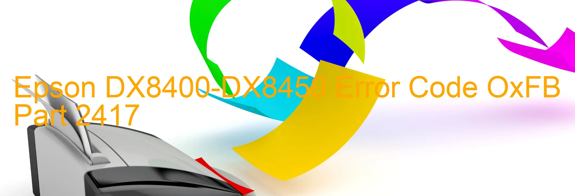 Epson DX8400-DX8450 Error Code OxFB Part 2417