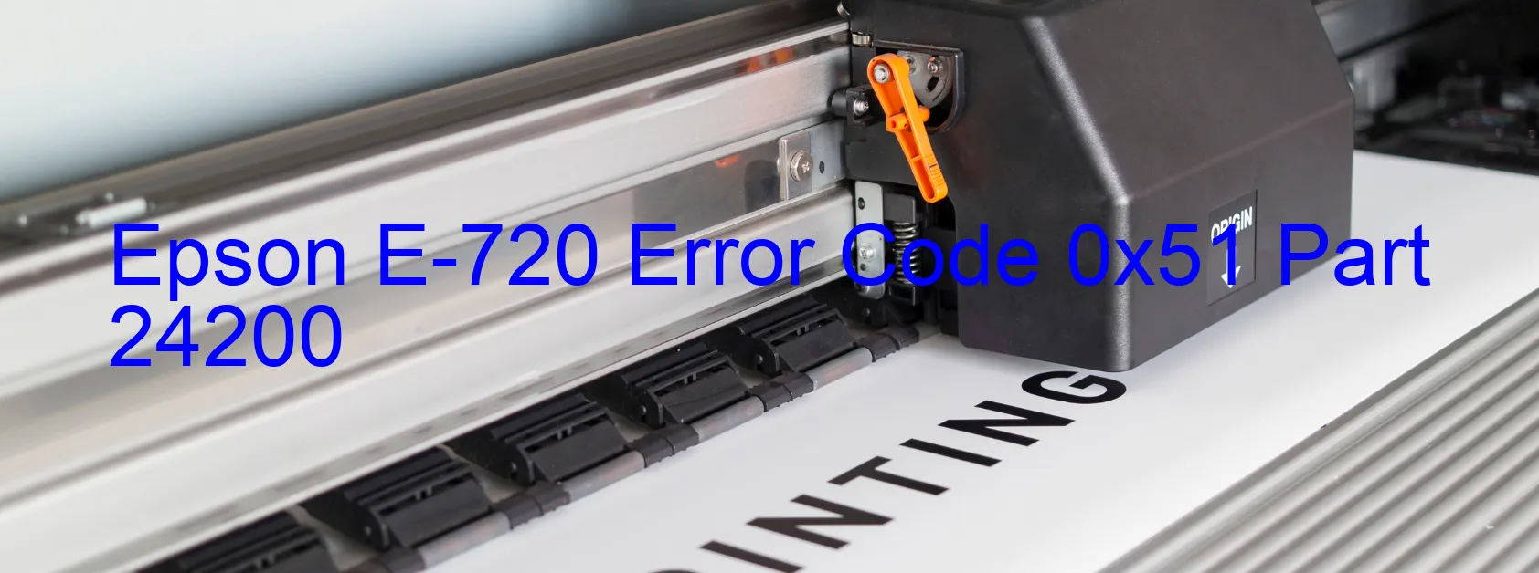 Epson E-720 Error Code 0x51 Part 24200