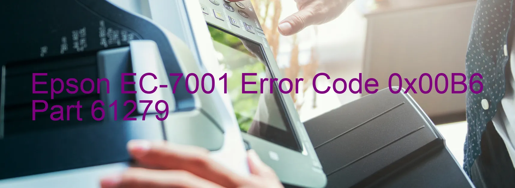 Epson EC-7001 Error Code 0x00B6 Part 61279