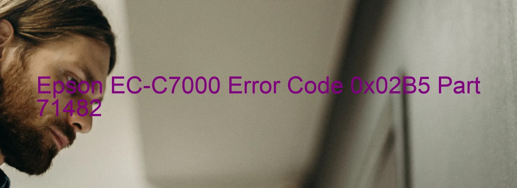 Epson EC-C7000 Error Code 0x02B5 Part 71482