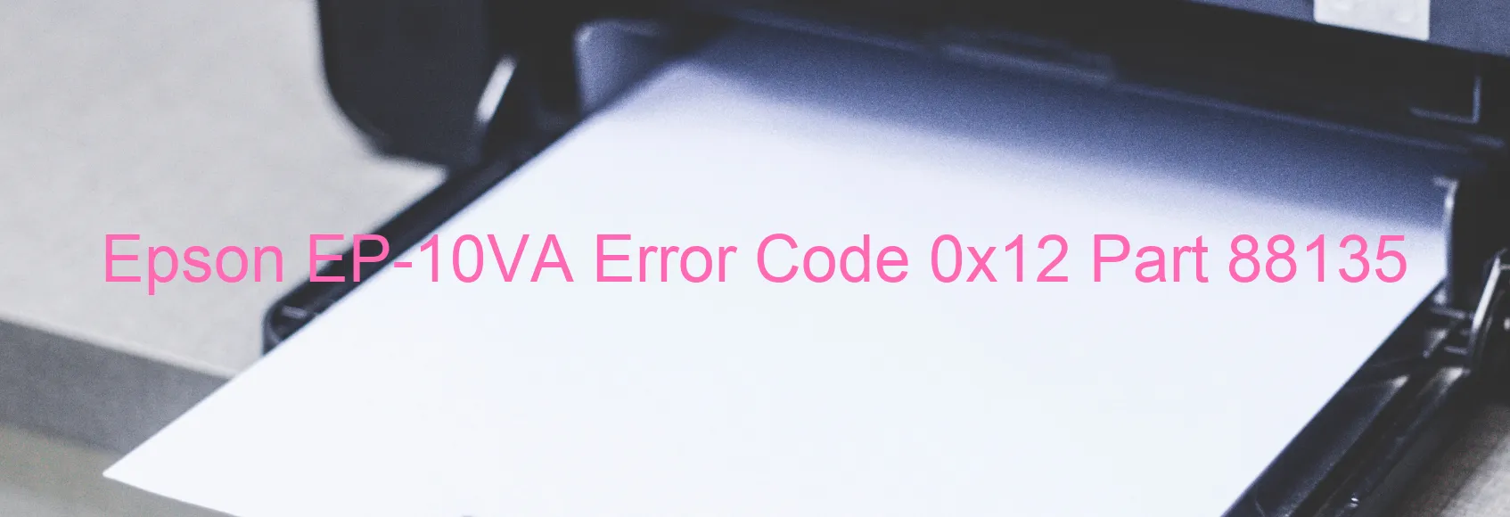 Epson EP-10VA Error Code 0x12 Part 88135