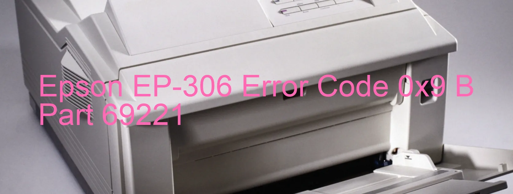 Epson EP-306 Error Code 0x9 B Part 69221