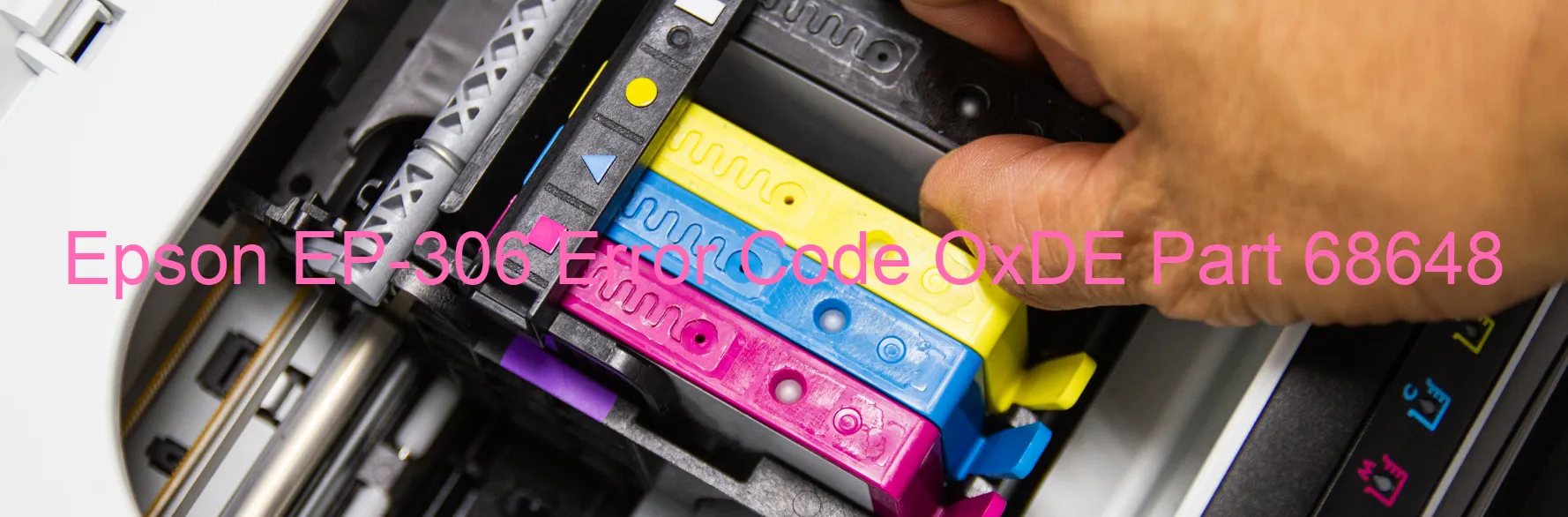 Epson EP-306 Error Code OxDE Part 68648