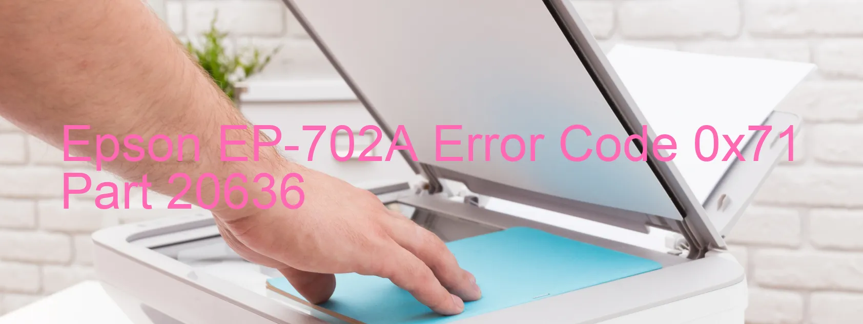 Epson EP-702A Error Code 0x71 Part 20636