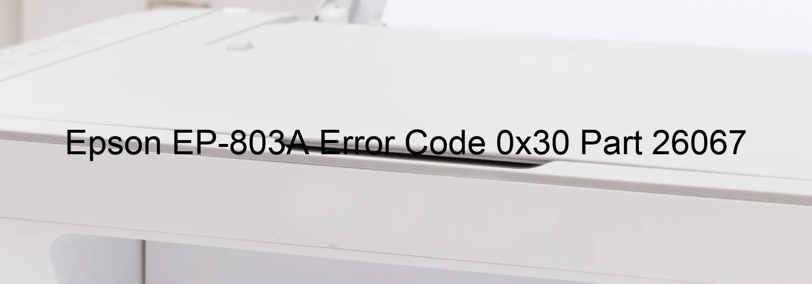 Epson EP-803A Error Code 0x30 Part 26067