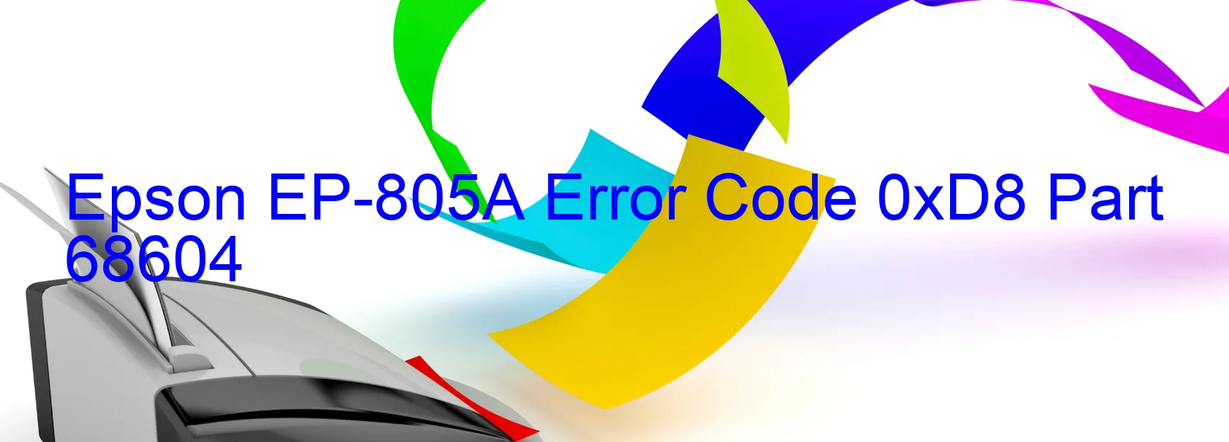 Epson EP-805A Error Code 0xD8 Part 68604