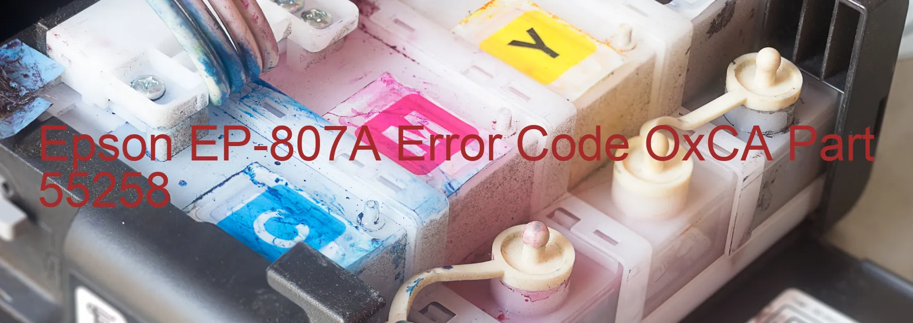 Epson EP-807A Error Code OxCA Part 55258