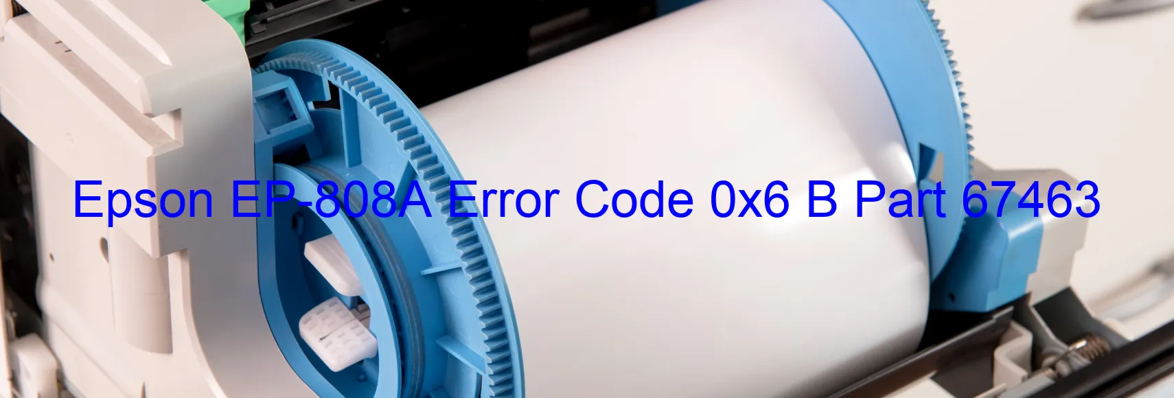 Epson EP-808A Error Code 0x6 B Part 67463