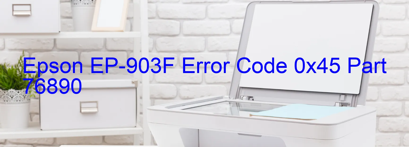 Epson EP-903F Error Code 0x45 Part 76890