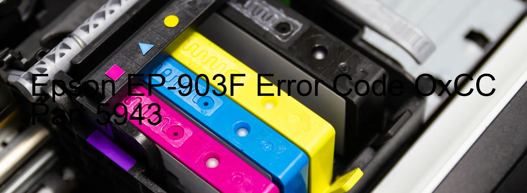 Epson EP-903F Error Code OxCC Part 5943