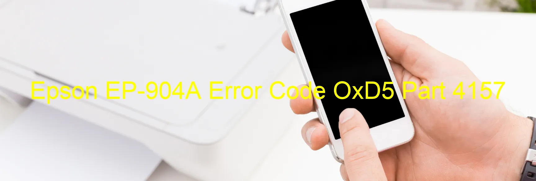 Epson EP-904A Error Code OxD5 Part 4157