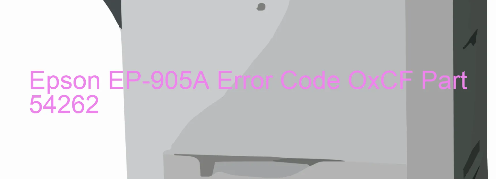 Epson EP-905A Error Code OxCF Part 54262