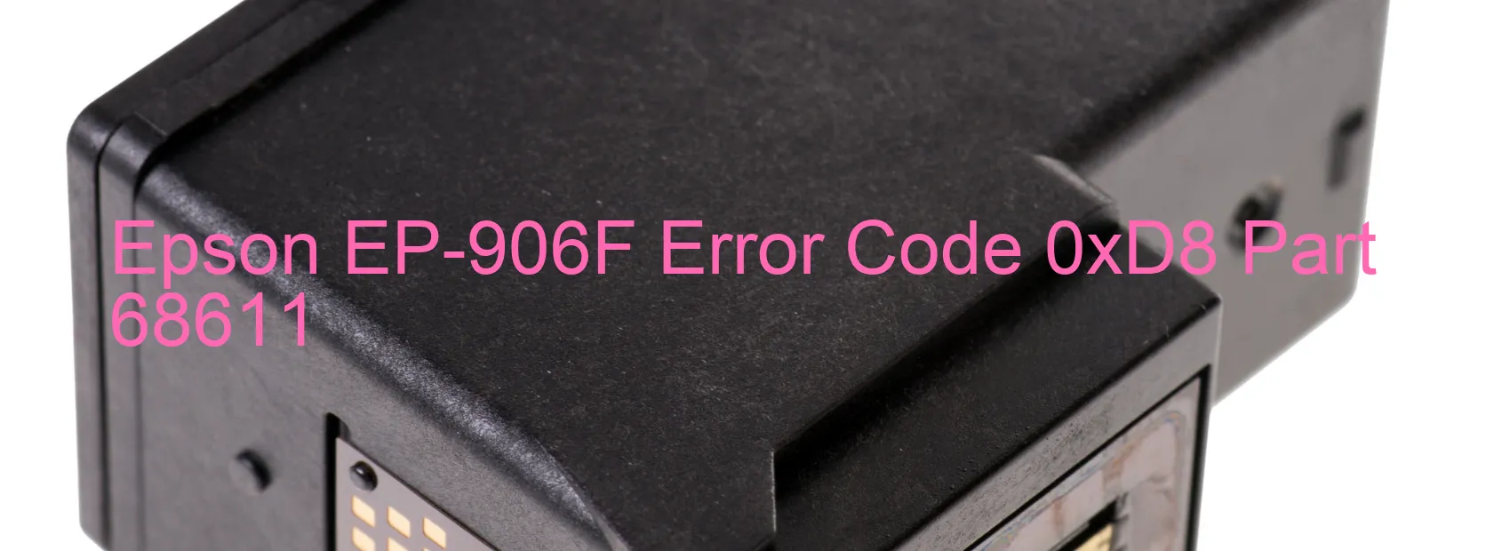 Epson EP-906F Error Code 0xD8 Part 68611