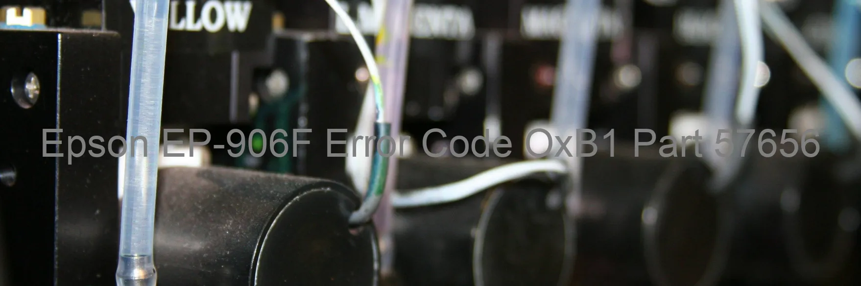 Epson EP-906F Error Code OxB1 Part 57656