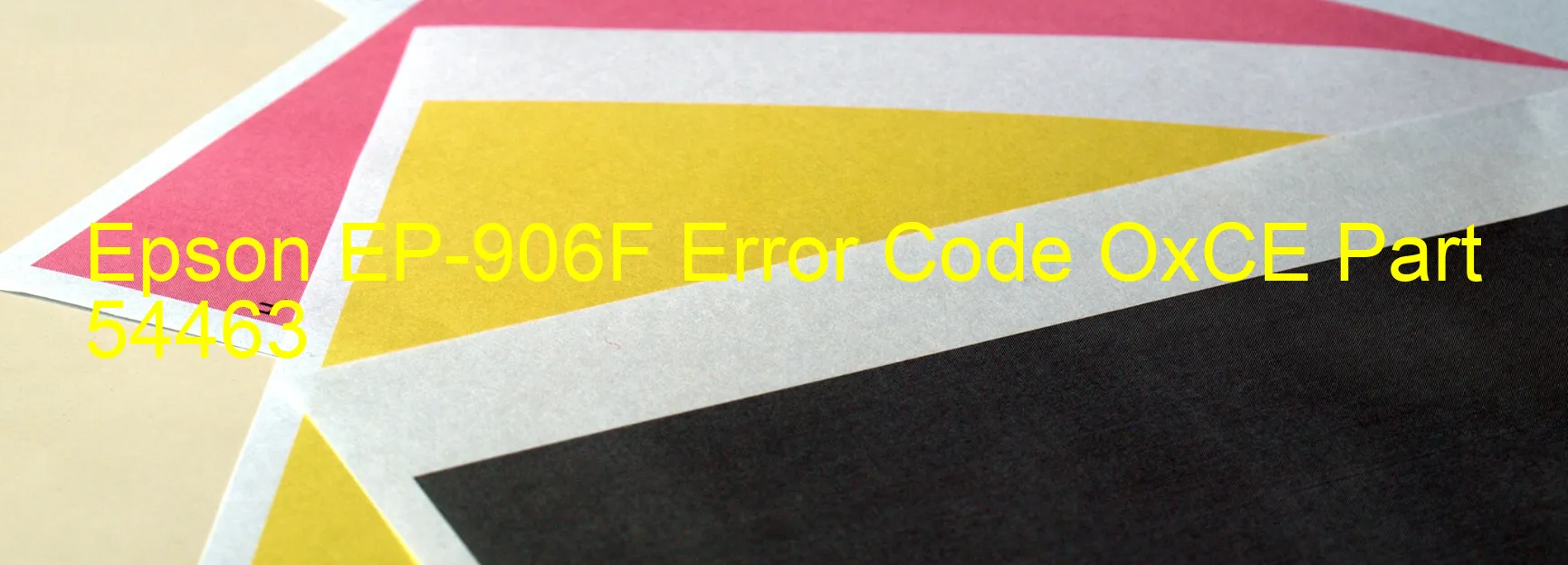 Epson EP-906F Error Code OxCE Part 54463