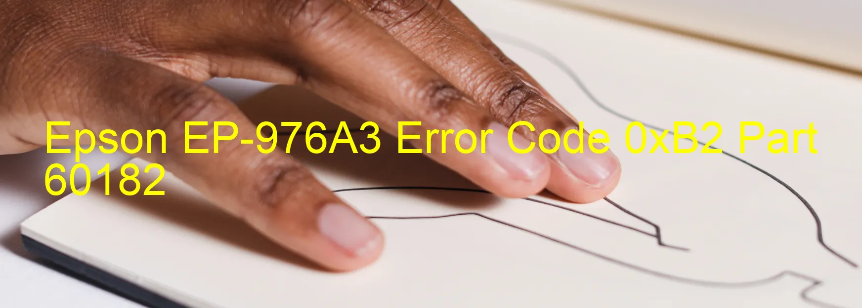 Epson EP-976A3 Error Code 0xB2 Part 60182