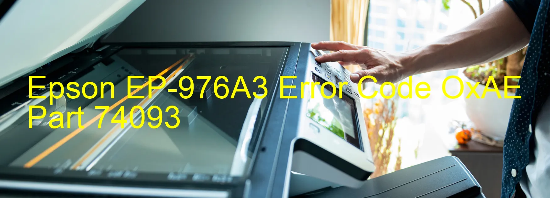 Epson EP-976A3 Error Code OxAE Part 74093