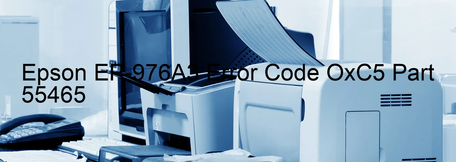 Epson EP-976A3 Error Code OxC5 Part 55465