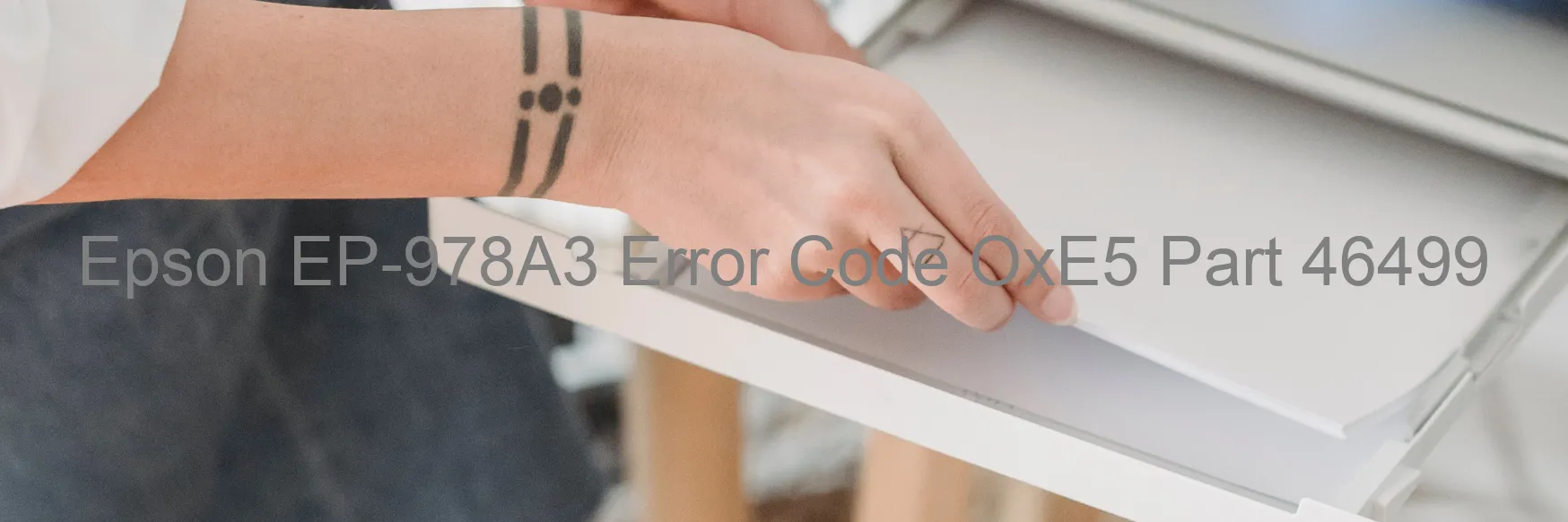 Epson EP-978A3 Error Code OxE5 Part 46499