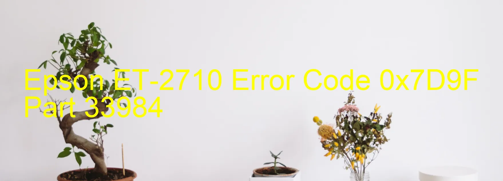 Epson ET-2710 Error Code 0x7D9F Part 33984