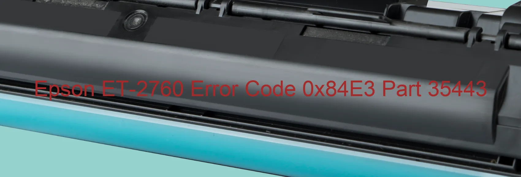 Epson ET-2760 Error Code 0x84E3 Part 35443