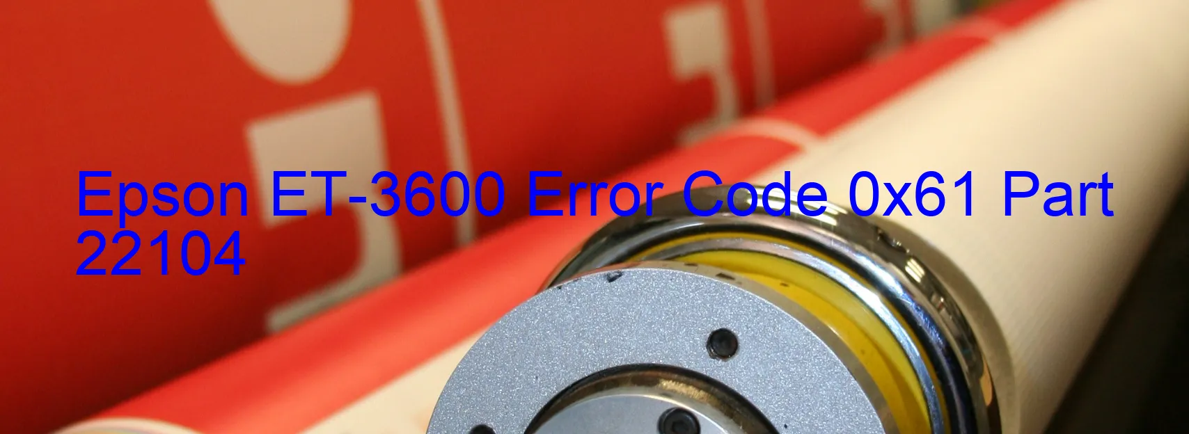 Epson ET-3600 Error Code 0x61 Part 22104