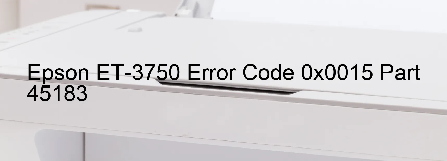 Epson ET-3750 Error Code 0x0015 Part 45183