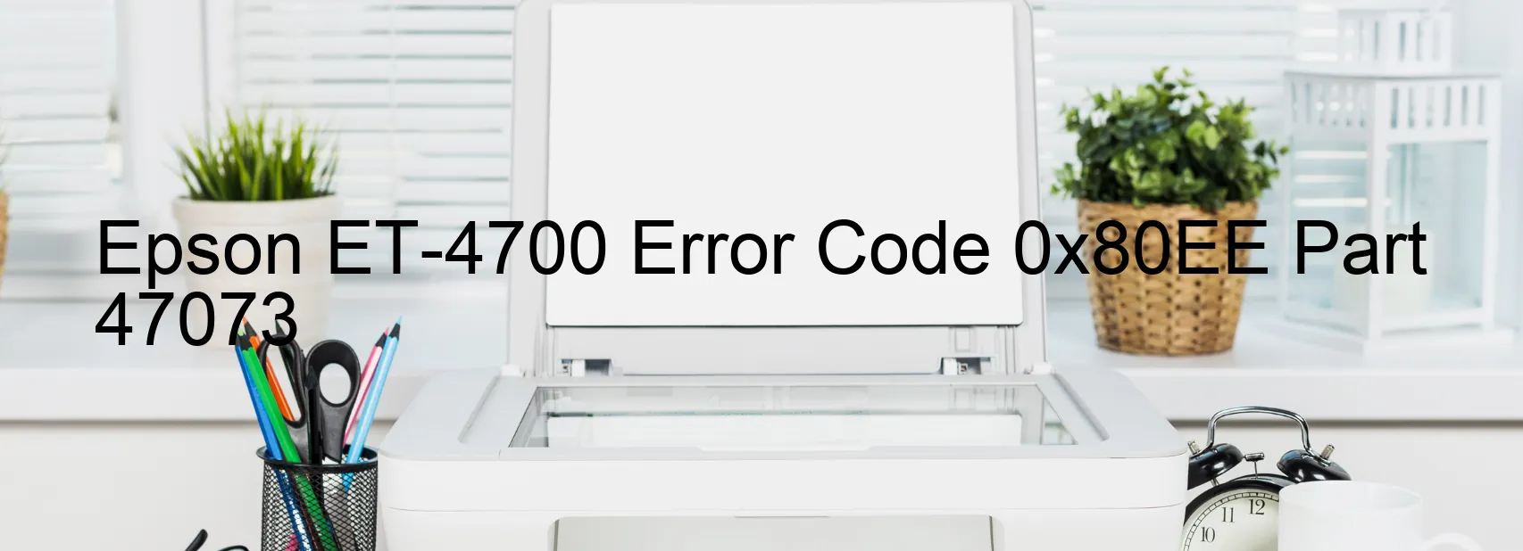 Epson ET-4700 Error Code 0x80EE Part 47073