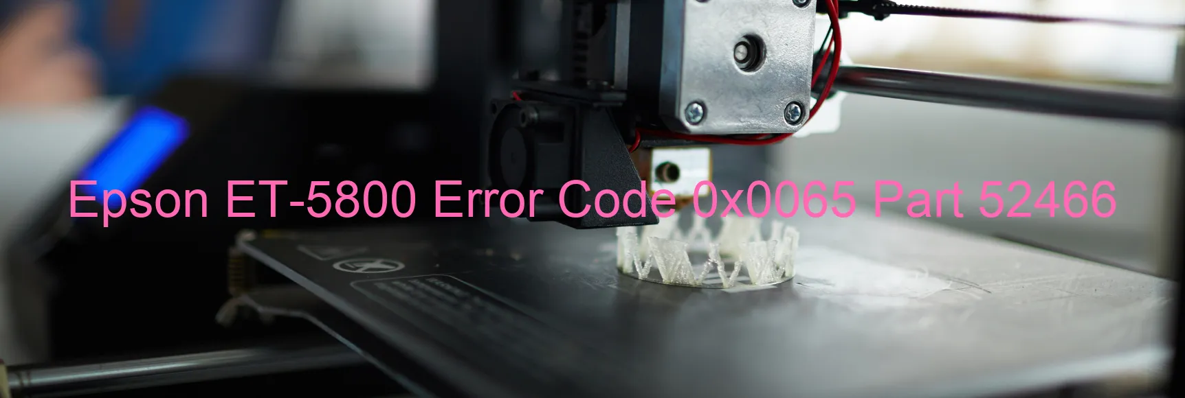 Epson ET-5800 Error Code 0x0065 Part 52466