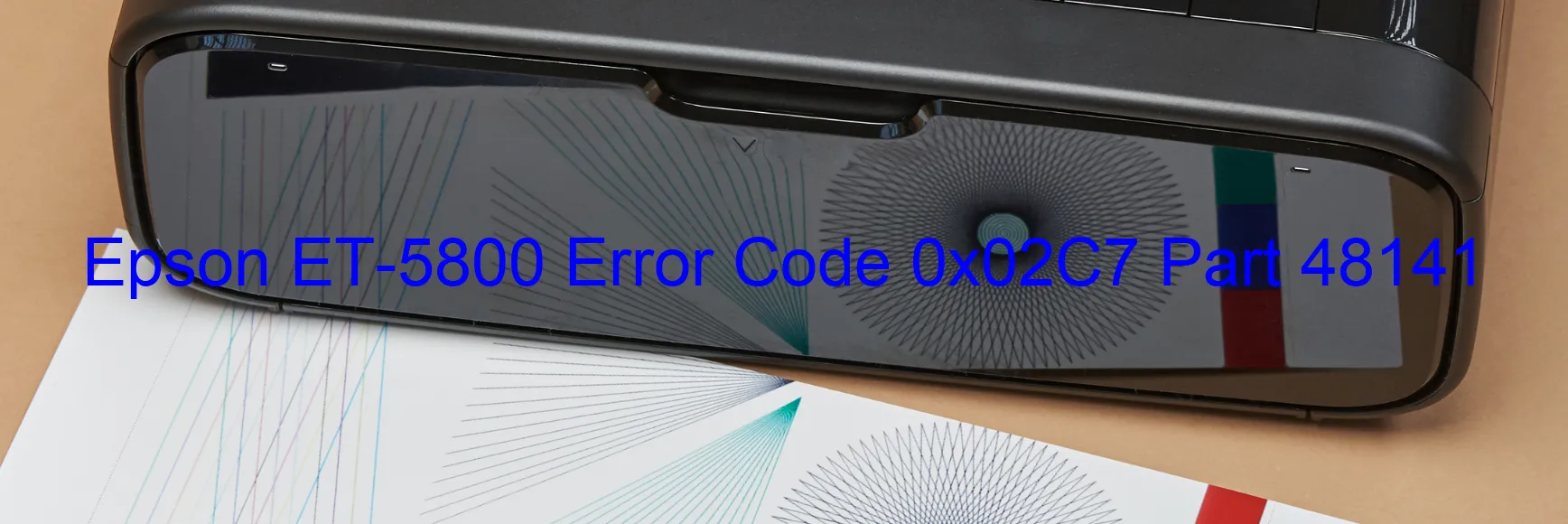 Epson ET-5800 Error Code 0x02C7 Part 48141