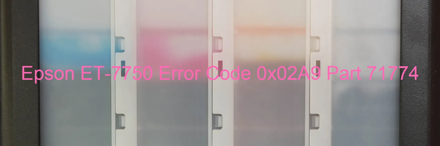 Epson ET-7750 Error Code 0x02A9 Part 71774