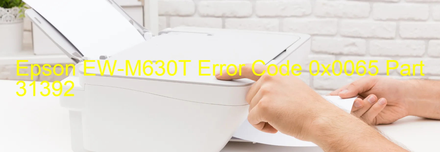 Epson EW-M630T Error Code 0x0065 Part 31392