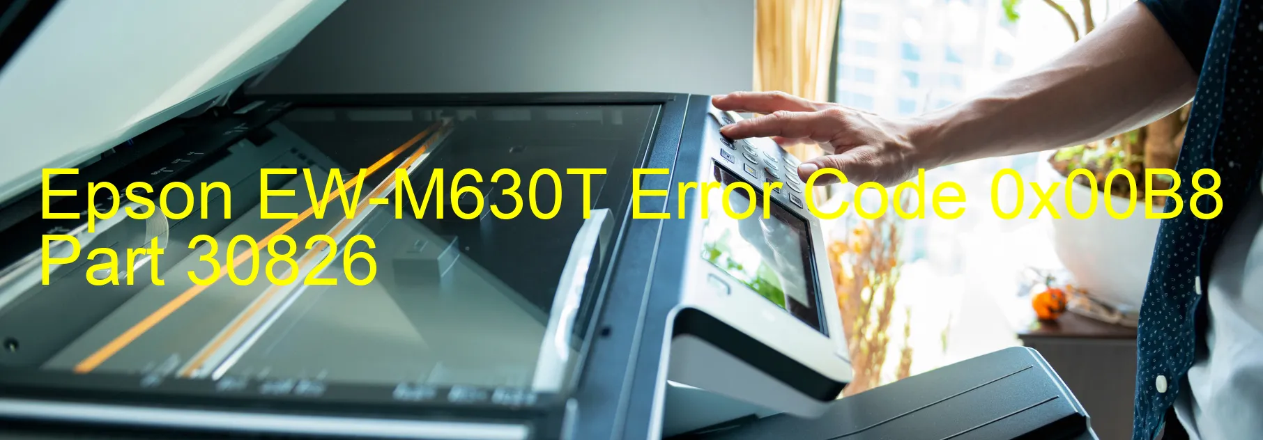 Epson EW-M630T Error Code 0x00B8 Part 30826