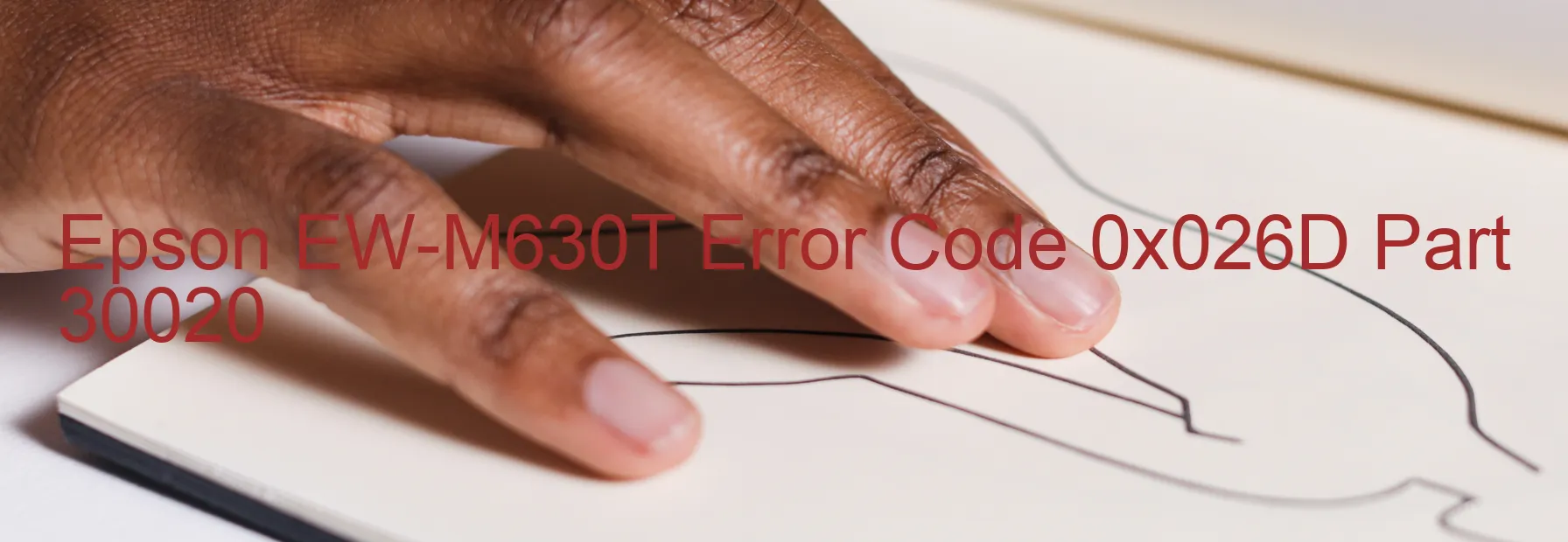 Epson EW-M630T Error Code 0x026D Part 30020