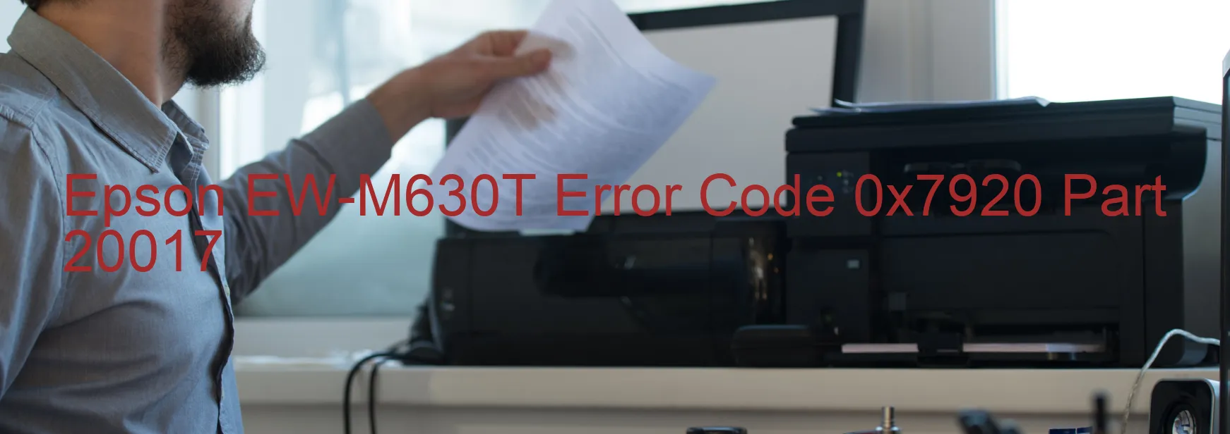 Epson EW-M630T Error Code 0x7920 Part 20017