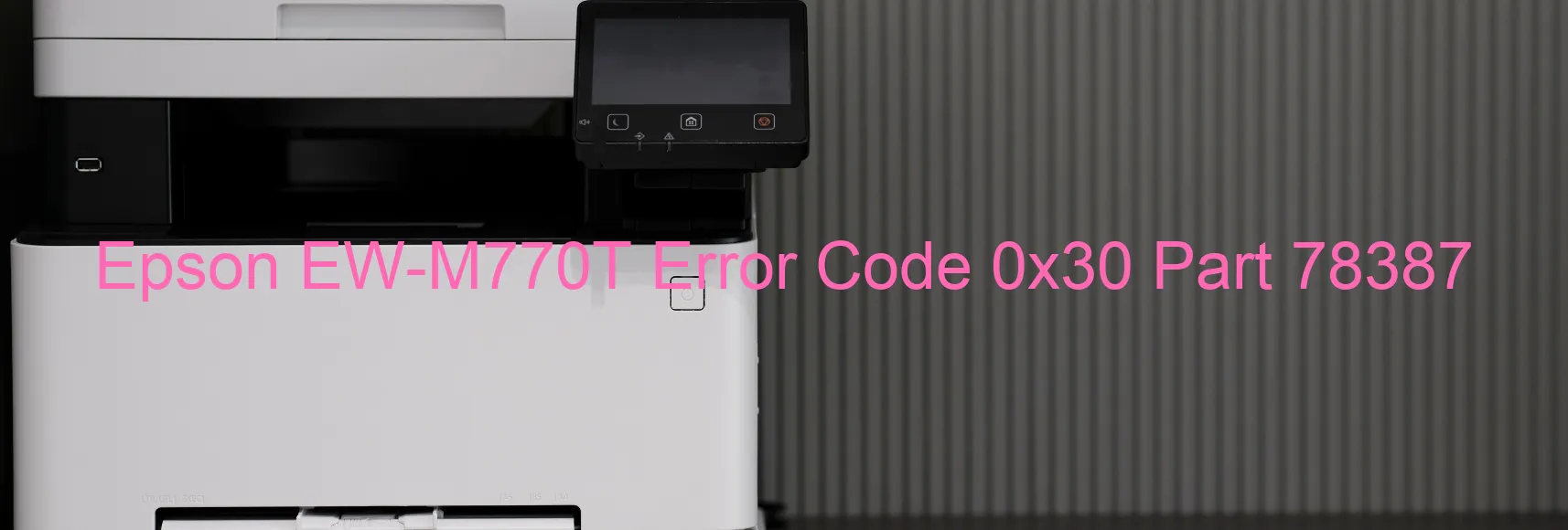 Epson EW-M770T Error Code 0x30 Part 78387